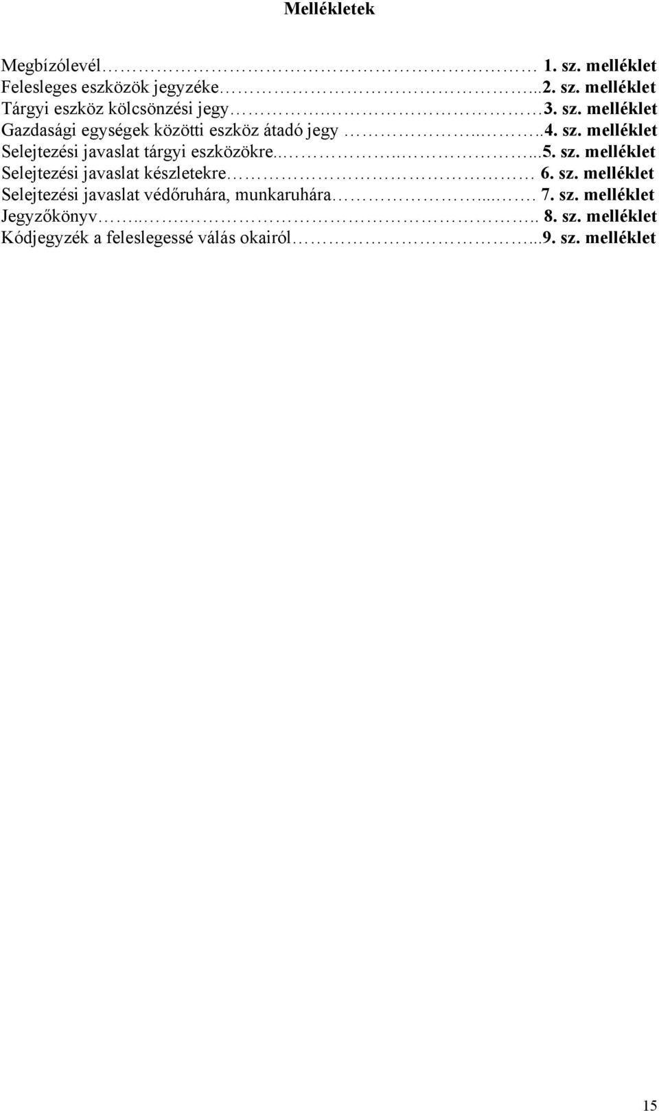 ......5. sz. melléklet Selejtezési javaslat készletekre 6. sz. melléklet Selejtezési javaslat védőruhára, munkaruhára.