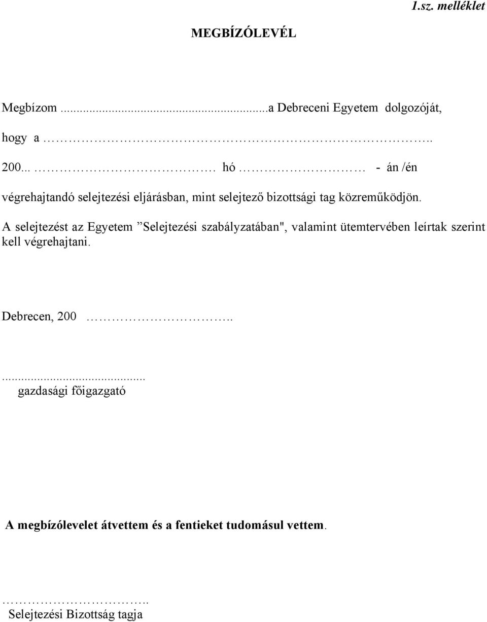 A selejtezést az Egyetem Selejtezési szabályzatában", valamint ütemtervében leírtak szerint kell