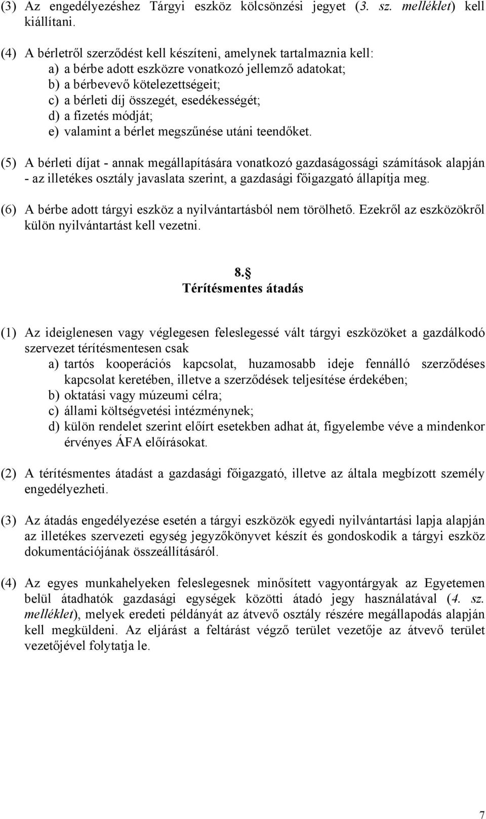 esedékességét; d) a fizetés módját; e) valamint a bérlet megszűnése utáni teendőket.