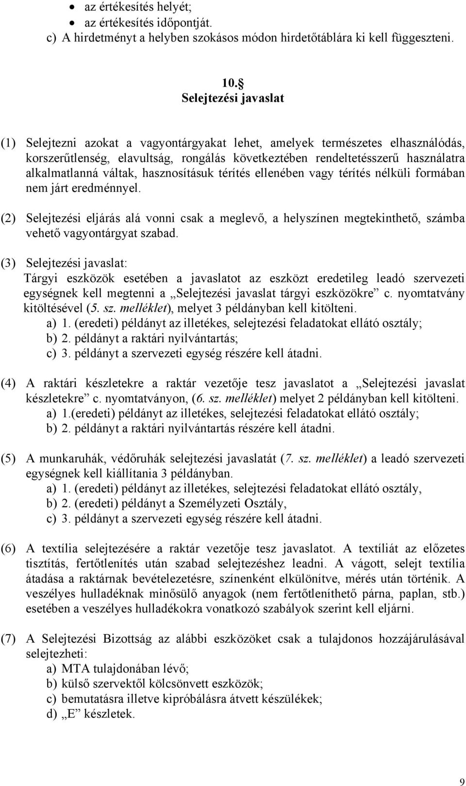 váltak, hasznosításuk térítés ellenében vagy térítés nélküli formában nem járt eredménnyel.