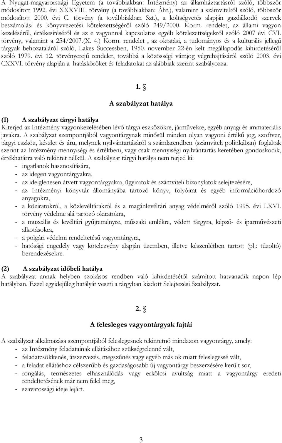 ), a költségvetés alapján gazdálkodó szervek beszámolási és könyvvezetési kötelezettségéről szóló 249/2000. Korm.