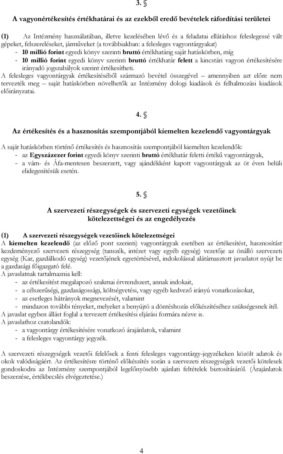 bruttó értékhatár felett a kincstári vagyon értékesítésére irányadó jogszabályok szerint értékesítheti.