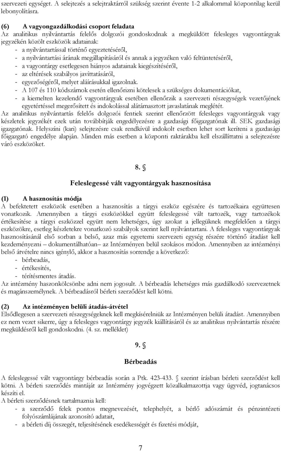 történő egyeztetéséről, - a nyilvántartási árának megállapításáról és annak a jegyzéken való feltüntetéséről, - a vagyontárgy esetlegesen hiányos adatainak kiegészítéséről, - az eltérések szabályos