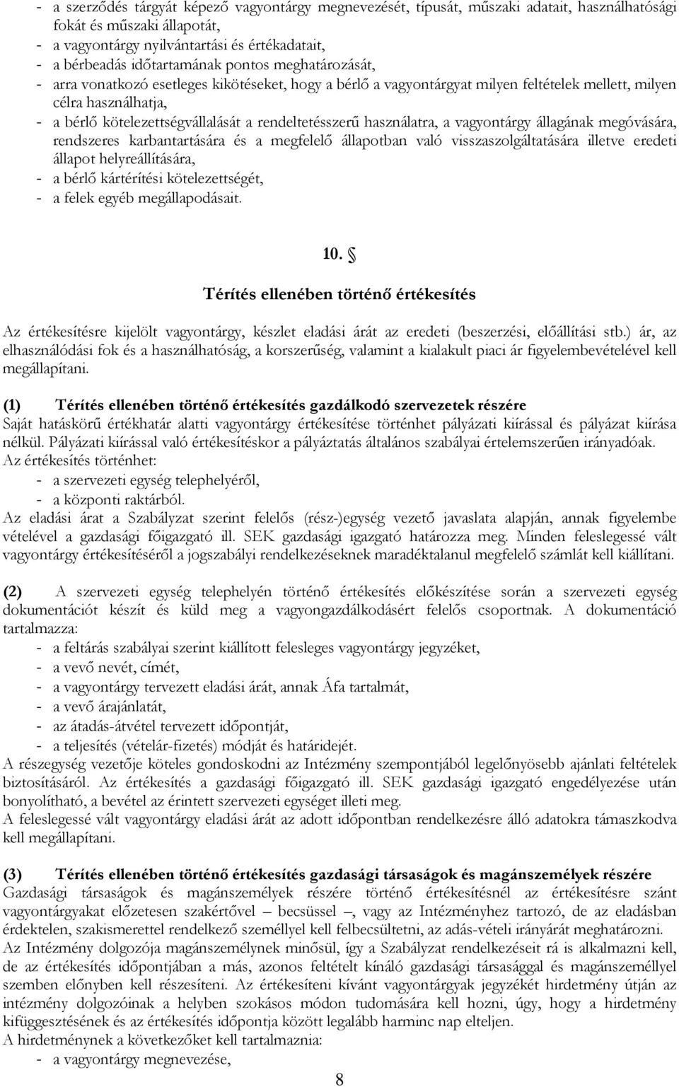 rendeltetésszerű használatra, a vagyontárgy állagának megóvására, rendszeres karbantartására és a megfelelő állapotban való visszaszolgáltatására illetve eredeti állapot helyreállítására, - a bérlő