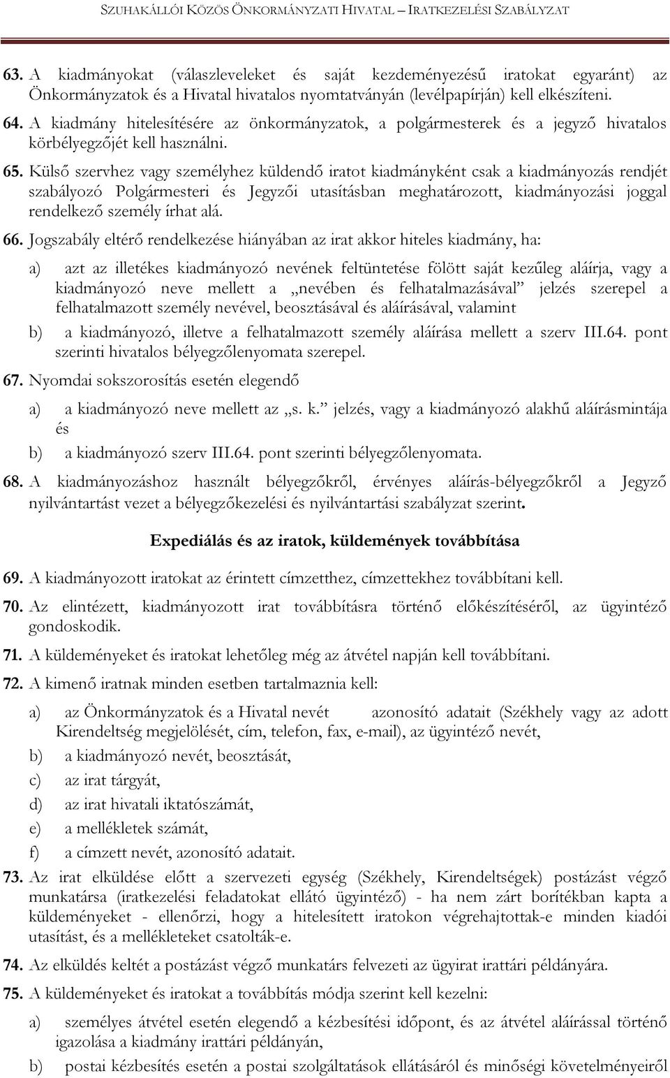 A kiadmány hitelesítésére az önkormányzatok, a polgármesterek és a jegyző hivatalos körbélyegzőjét kell használni. 65.