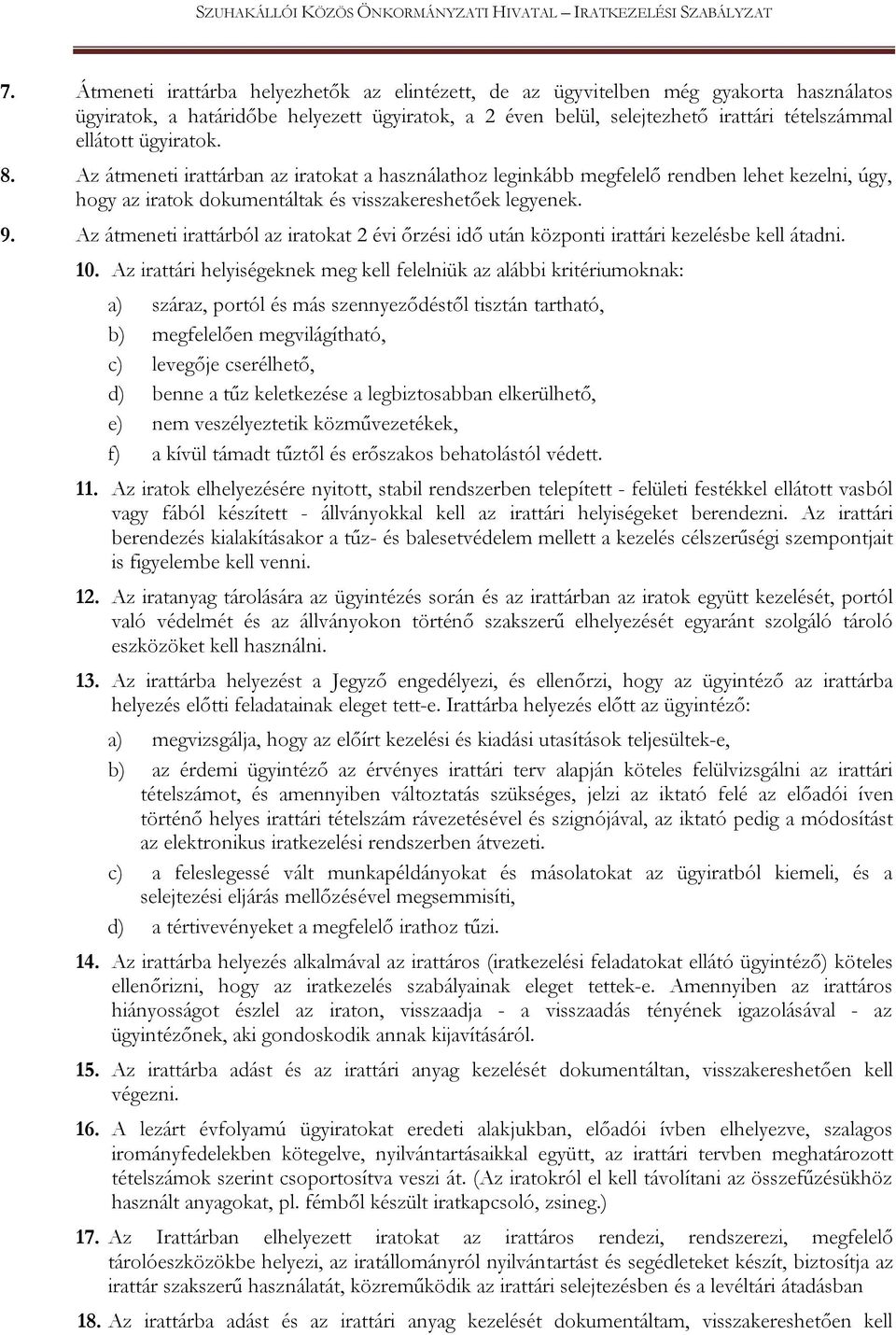 ügyiratok. 8. Az átmeneti irattárban az iratokat a használathoz leginkább megfelelő rendben lehet kezelni, úgy, hogy az iratok dokumentáltak és visszakereshetőek legyenek. 9.