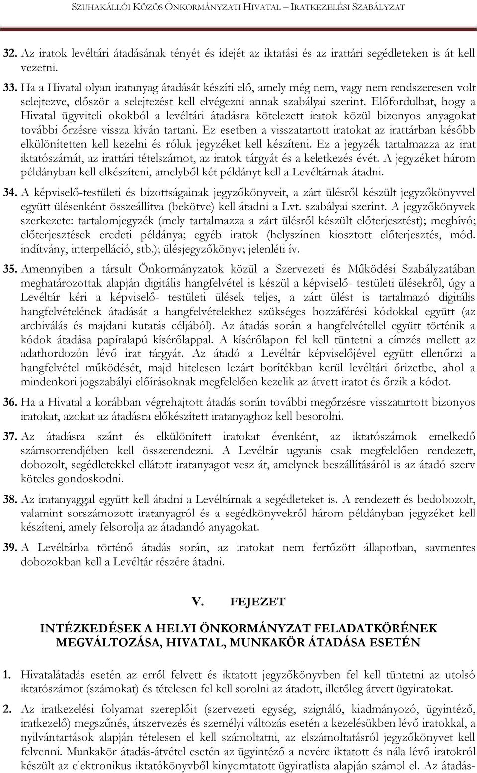 Előfordulhat, hogy a Hivatal ügyviteli okokból a levéltári átadásra kötelezett iratok közül bizonyos anyagokat további őrzésre vissza kíván tartani.