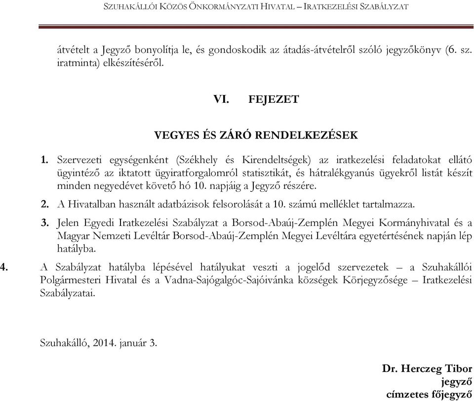 Szervezeti egységenként (Székhely és Kirendeltségek) az iratkezelési feladatokat ellátó ügyintéző az iktatott ügyiratforgalomról statisztikát, és hátralékgyanús ügyekről listát készít minden