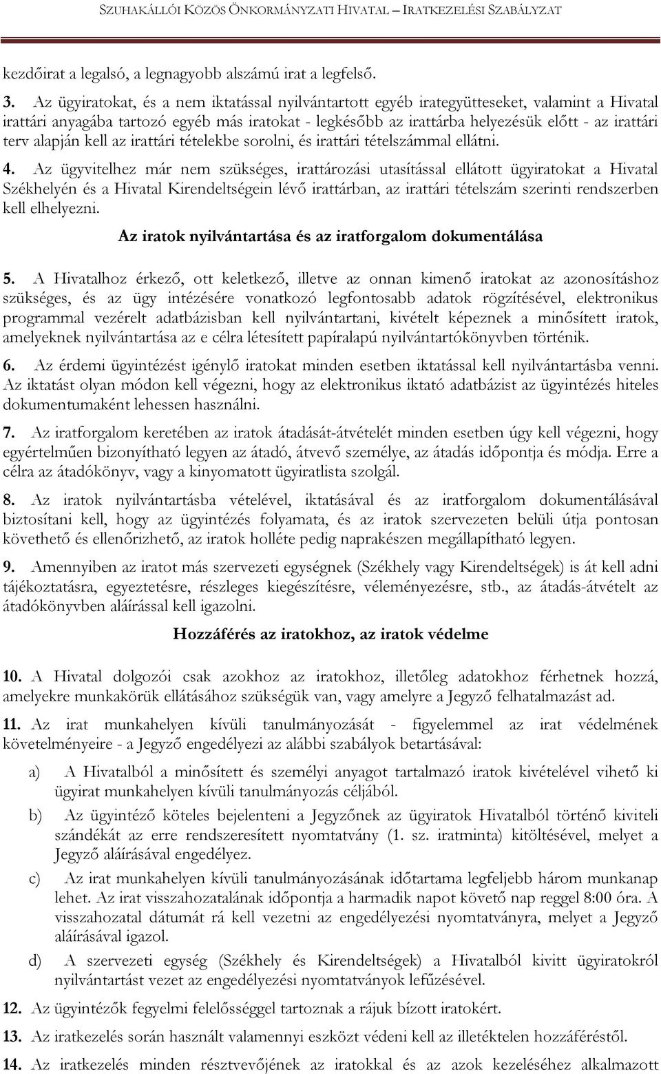 alapján kell az irattári tételekbe sorolni, és irattári tételszámmal ellátni. 4.