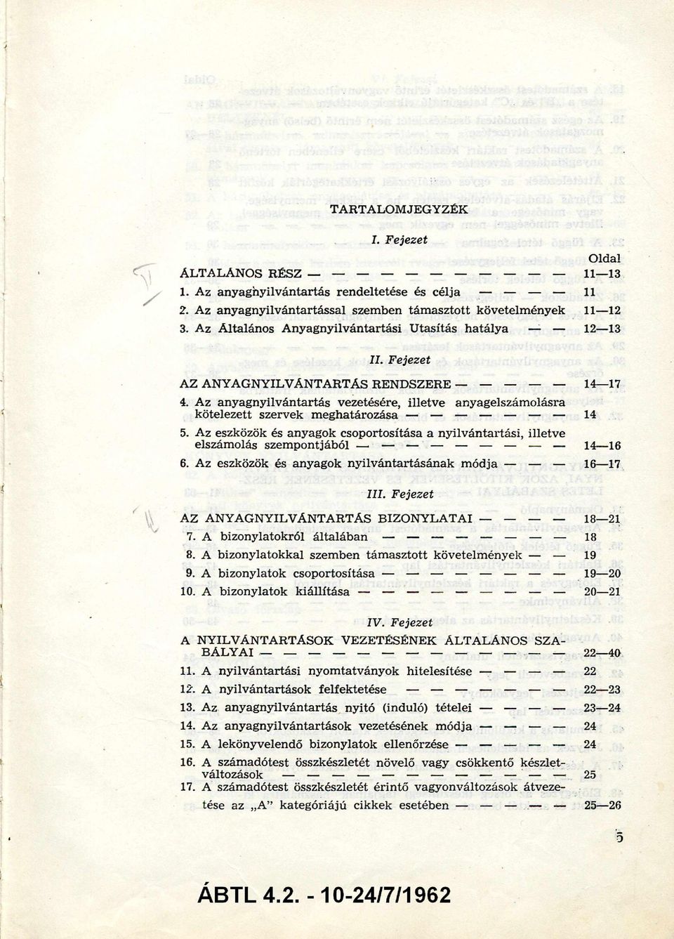 Az anyagnyilvántartás vezetésére, illetve anyagelszámolásra kötelezett szervek meghatározása 14 5. Az eszközök és anyagok csoportosítása a nyilvántartási, illetve elszámolás szempontjából 14 16 6.