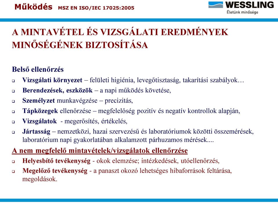 értékelés, Jártasság nemzetközi, hazai szervezésű és laboratóriumok közötti összemérések, laboratórium napi gyakorlatában alkalamzott párhuzamos mérések.