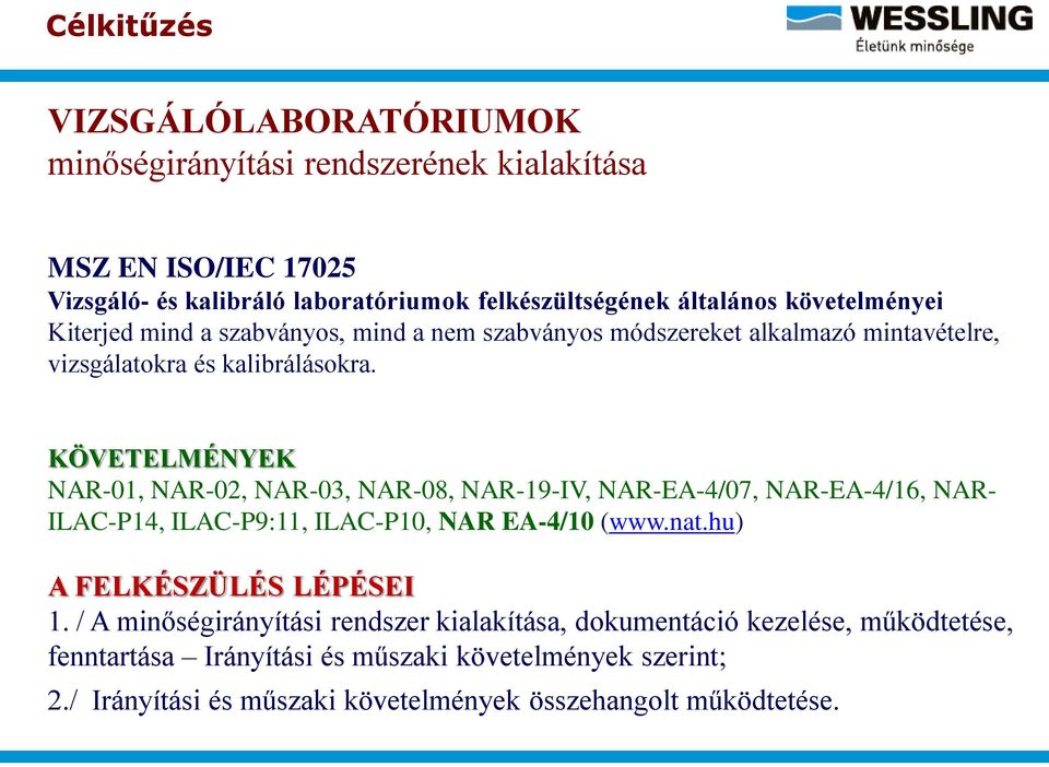 KÖVETELMÉNYEK NAR-01, NAR-02, NAR-03, NAR-08, NAR-19-IV, NAR-EA-4/07, NAR-EA-4/16, NAR- ILAC-P14, ILAC-P9:11, ILAC-P10, NAR EA-4/10 (www.nat.