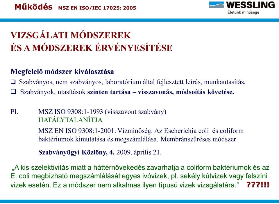 Az Escherichia coli és coliform baktériumok kimutatása és megszámlálása. Membránszűréses módszer Szabványügyi Közlöny, 4. 2009. április 21.