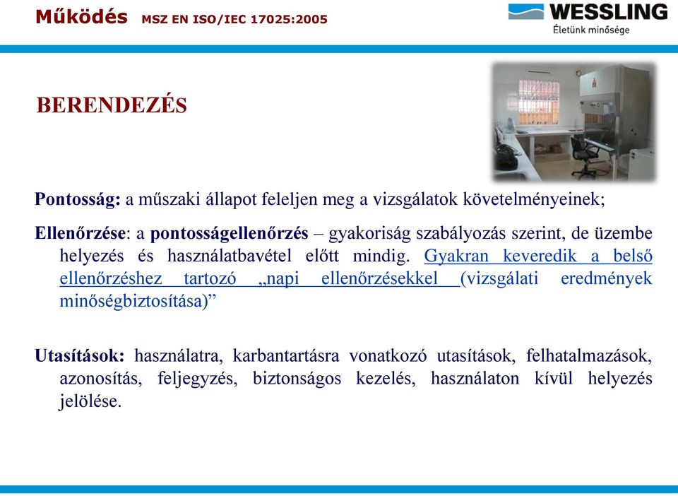 Gyakran keveredik a belső ellenőrzéshez tartozó napi ellenőrzésekkel (vizsgálati eredmények minőségbiztosítása)