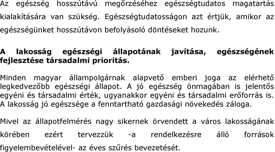 A lakosság egészségi állapotának javítása, egészségének fejlesztése társadalmi prioritás.