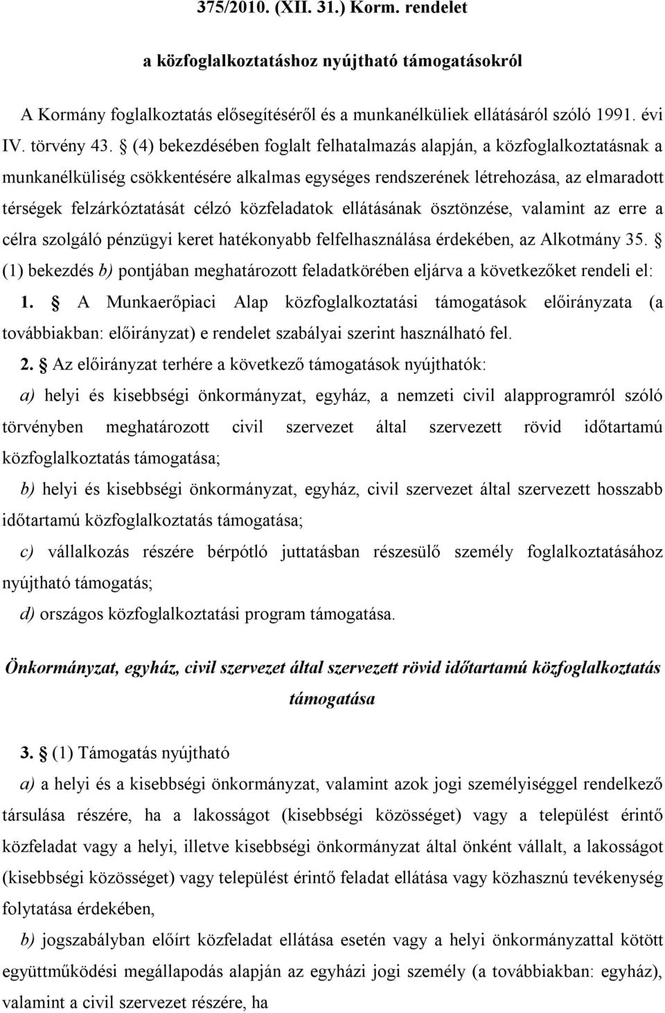 közfeladatok ellátásának ösztönzése, valamint az erre a célra szolgáló pénzügyi keret hatékonyabb felfelhasználása érdekében, az Alkotmány 35.