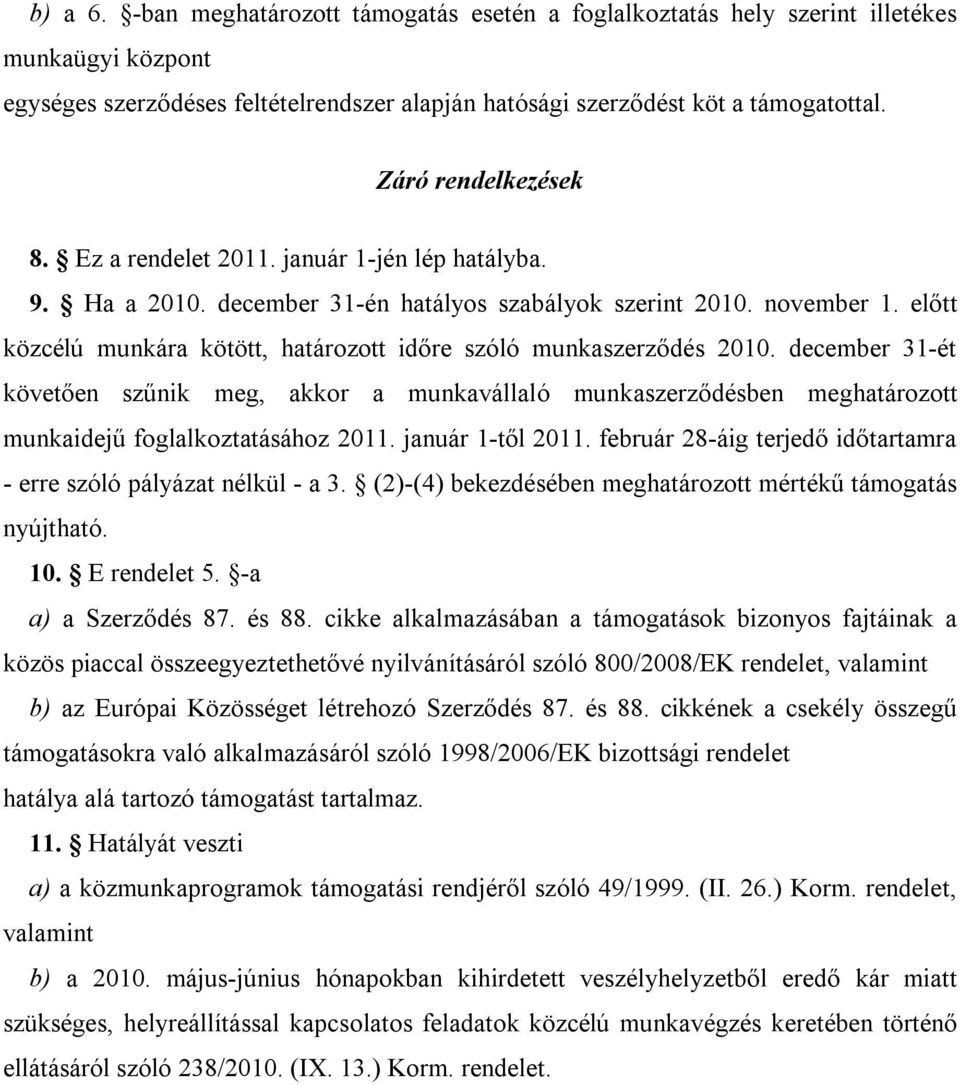 előtt közcélú munkára kötött, határozott időre szóló munkaszerződés 2010. december 31-ét követően szűnik meg, akkor a munkavállaló munkaszerződésben meghatározott munkaidejű foglalkoztatásához 2011.