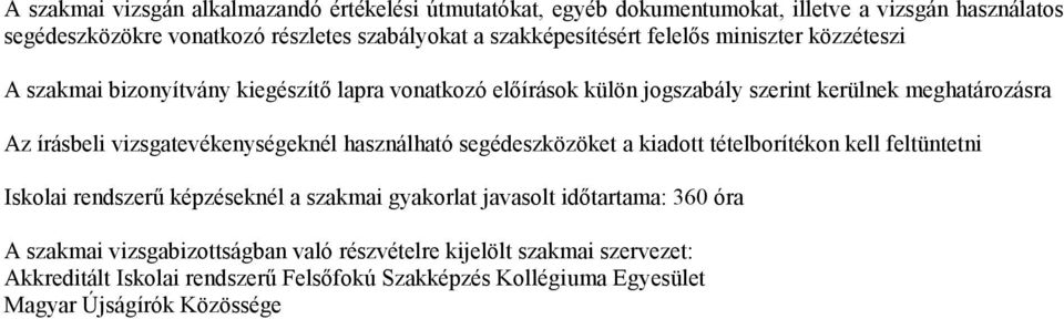 vizsgatevékenységeknél használható segédeszközöket a kiadott tételborítékon kell feltüntetni Iskolai rendszerű képzéseknél a szakmai gyakorlat javasolt időtartama: