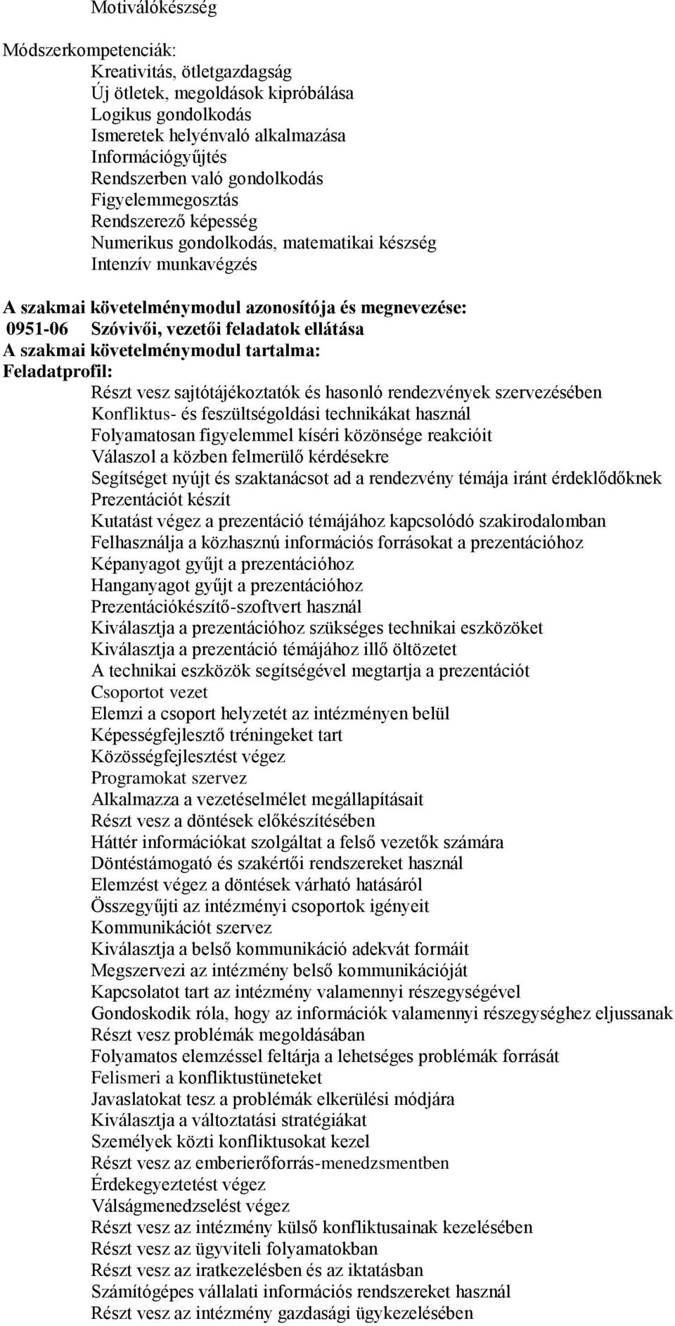 ellátása A szakmai követelménymodul tartalma: Feladatprofil: Részt vesz sajtótájékoztatók és hasonló rendezvények szervezésében Konfliktus- és feszültségoldási technikákat használ Folyamatosan