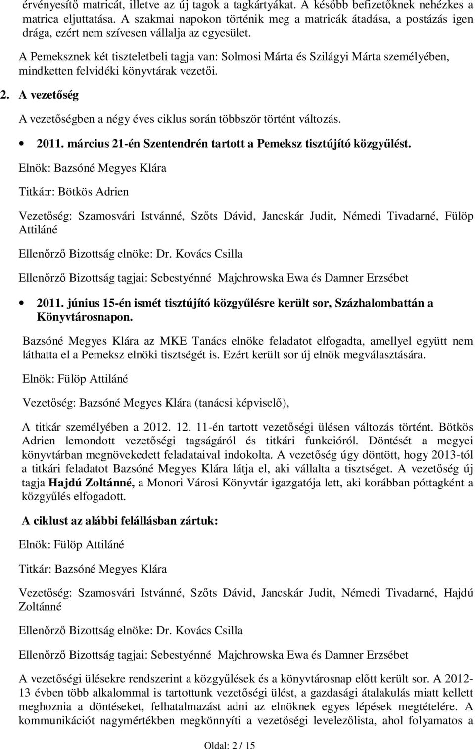 A Pemeksznek két tiszteletbeli tagja van: Solmosi Márta és Szilágyi Márta személyében, mindketten felvidéki könyvtárak vezetői. 2.