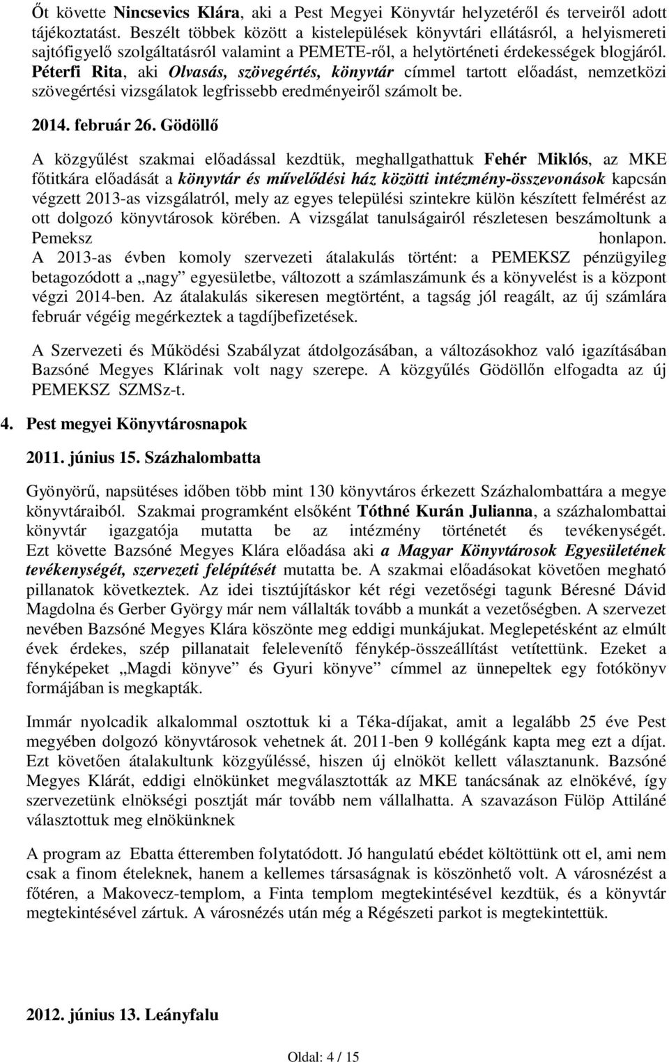 Péterfi Rita, aki Olvasás, szövegértés, könyvtár címmel tartott előadást, nemzetközi szövegértési vizsgálatok legfrissebb eredményeiről számolt be. 2014. február 26.