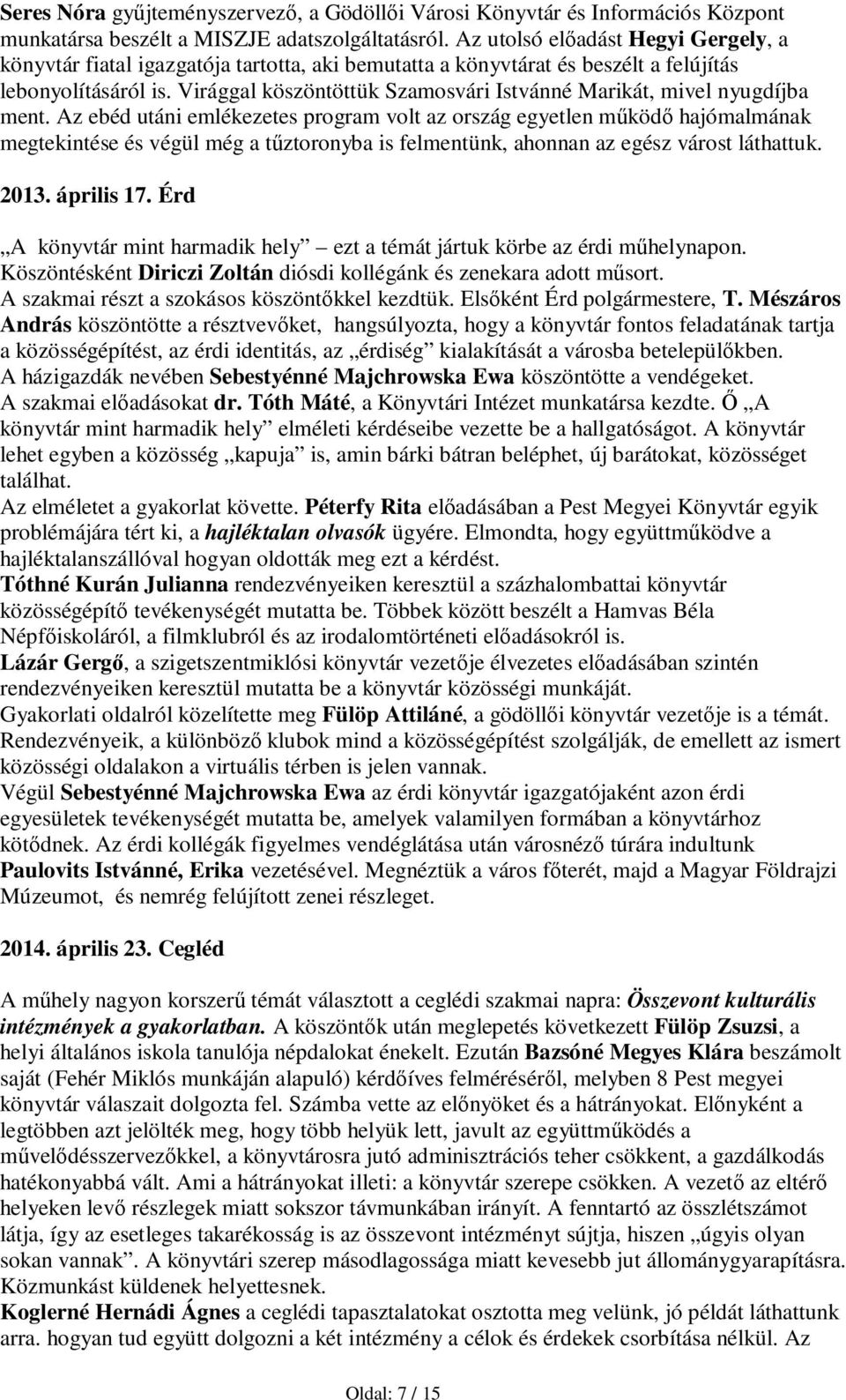 Virággal köszöntöttük Szamosvári Istvánné Marikát, mivel nyugdíjba ment.