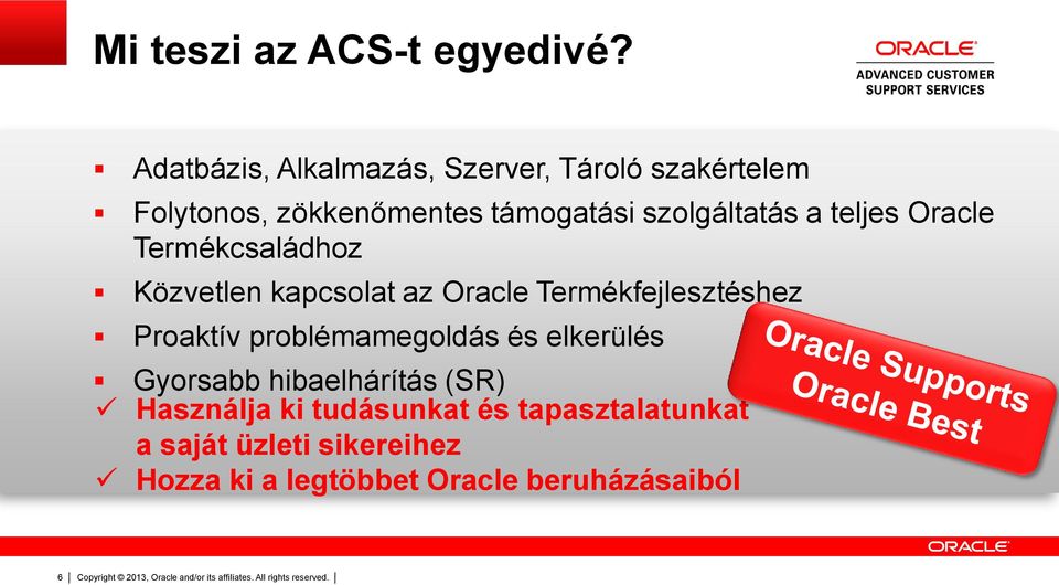 szolgáltatás a teljes Oracle Termékcsaládhoz Közvetlen kapcsolat az Oracle Termékfejlesztéshez