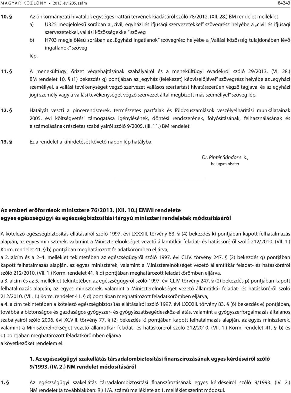 sorában az Egyházi ingatlanok szövegrész helyébe a Vallási közösség tulajdonában lévő ingatlanok szöveg 11.