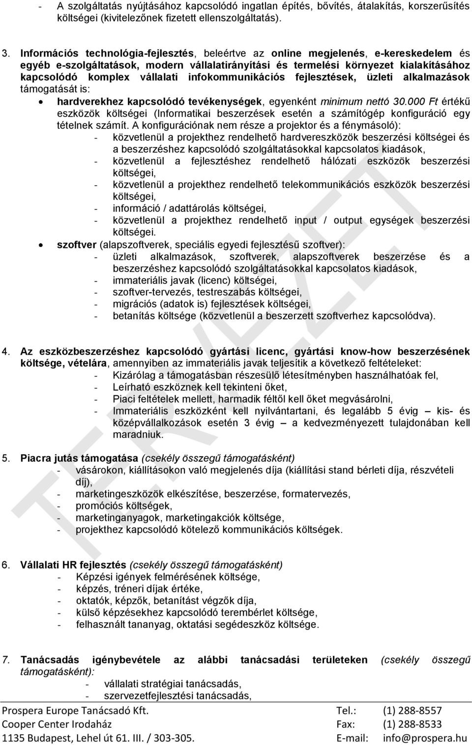 infokommunikációs fejlesztések, üzleti alkalmazások támogatását is: hardverekhez kapcsolódó tevékenységek, egyenként minimum nettó 30.