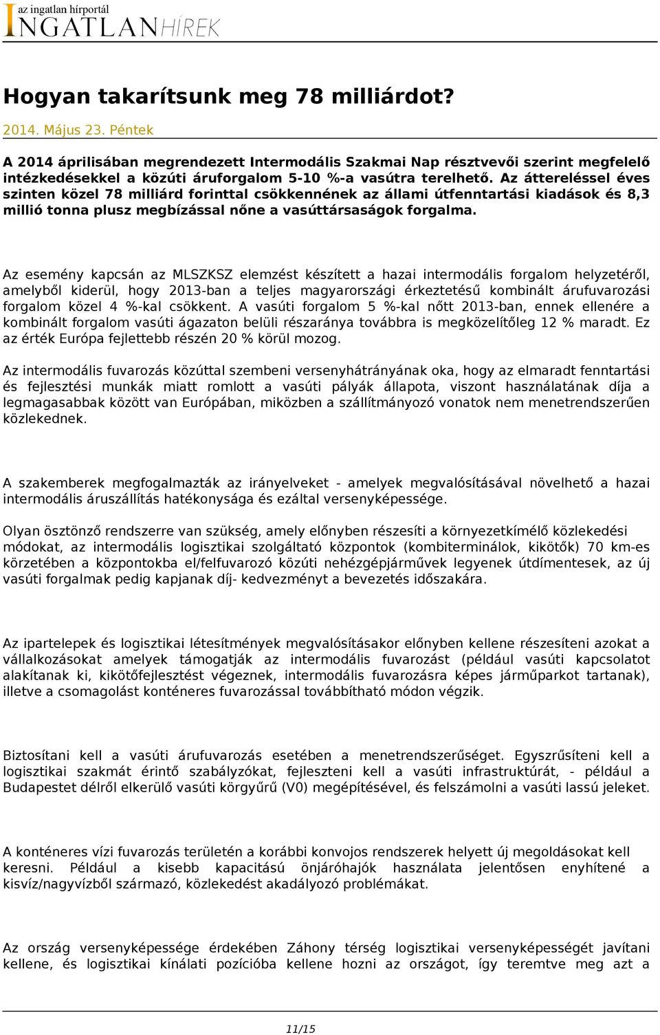 Az áttereléssel éves szinten közel 78 milliárd forinttal csökkennének az állami útfenntartási kiadások és 8,3 millió tonna plusz megbízással nőne a vasúttársaságok forgalma.