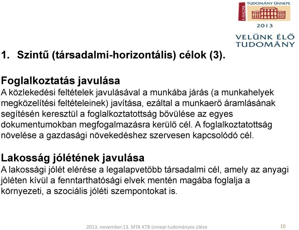 segítésén keresztül a foglalkoztatottság bővülése az egyes dokumentumokban megfogalmazásra kerülő cél.