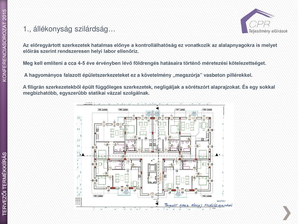 rendszeresen helyi labor ellenőriz. Meg kell említeni a cca 4-5 éve érvényben lévő földrengés hatásaira történő méretezési kötelezettséget.