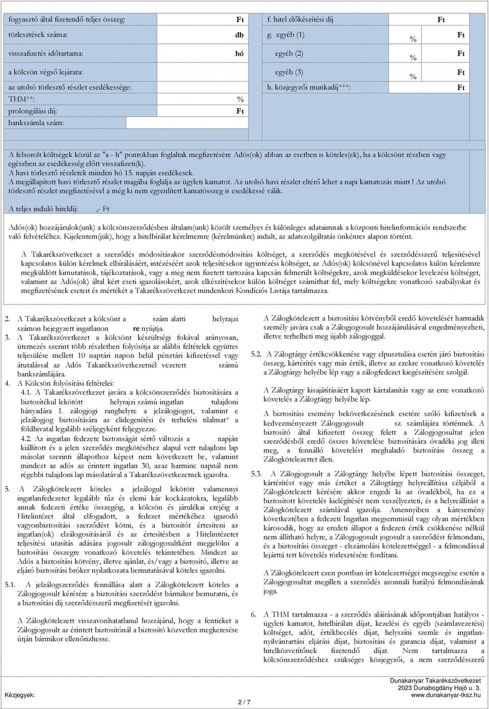 közjegyzői munkadíj***: THM**: prolongálási díj: bankszámla szám: A felsorolt költségek közül az "a - h" pontokban foglaltak megfizetésére Adós(ok) abban az esetben is köteles(ek), ha a kölcsönt