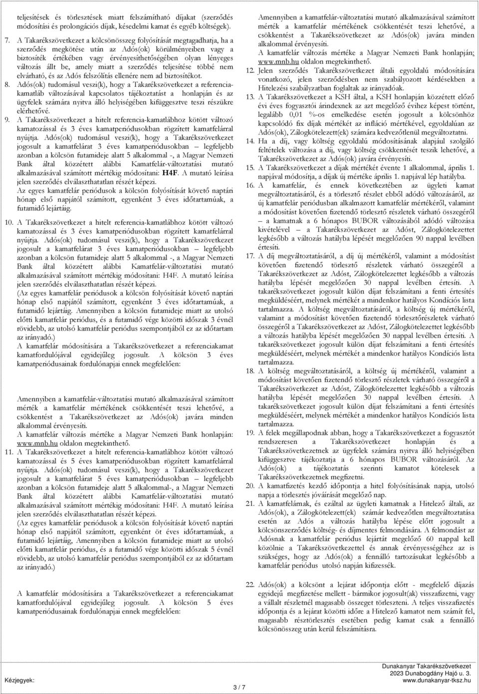 változás állt be, amely miatt a szerződés teljesítése többé nem elvárható, és az Adós felszólítás ellenére nem ad biztosítékot. 8.