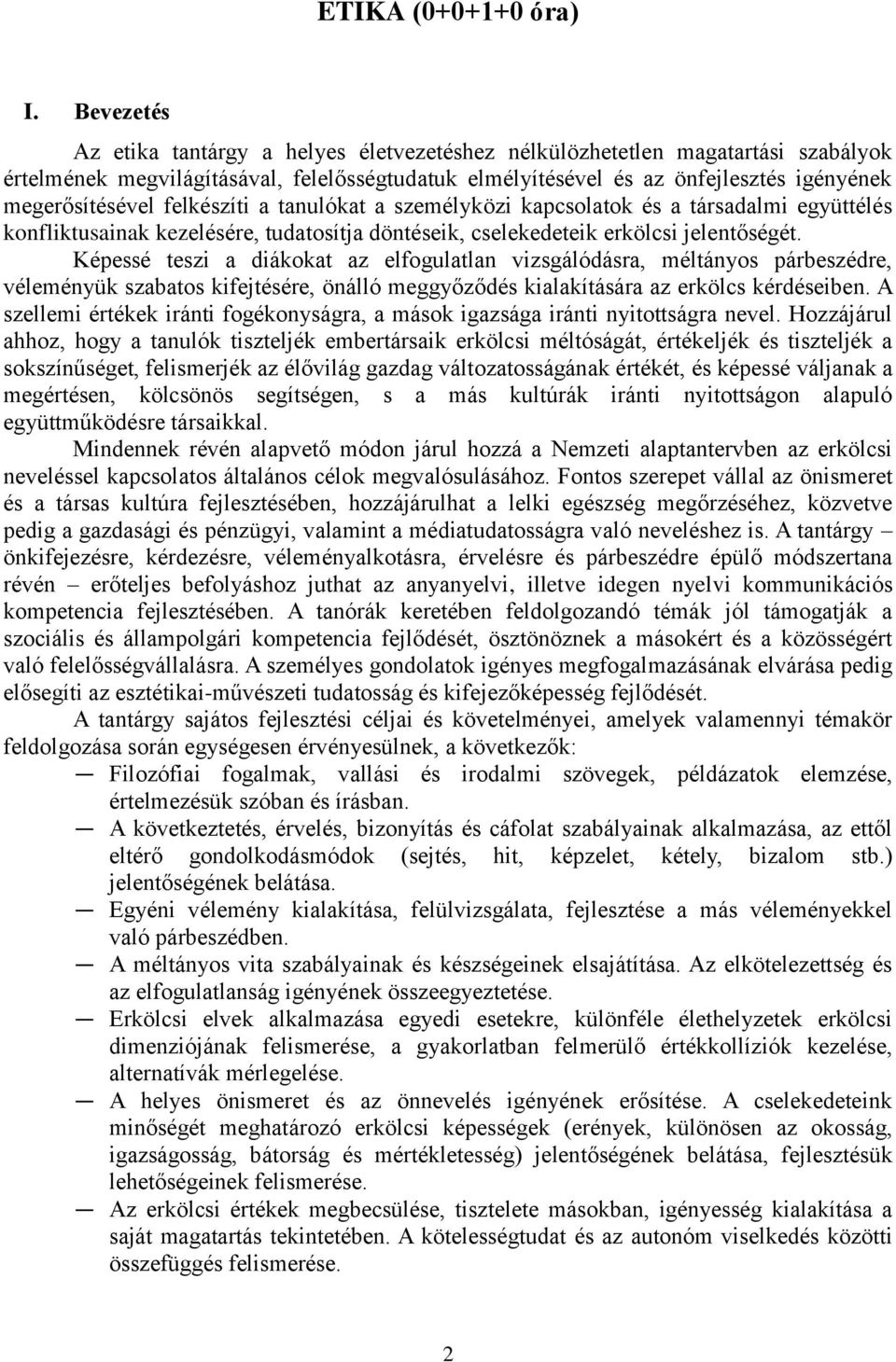 felkészíti a tanulókat a személyközi kapcsolatok és a társadalmi együttélés konfliktusainak kezelésére, tudatosítja döntéseik, cselekedeteik erkölcsi jelentőségét.