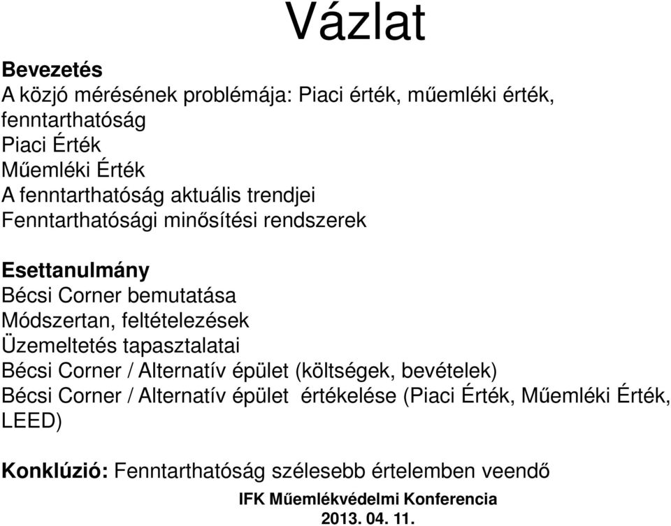 Módszertan, feltételezések Üzemeltetés tapasztalatai Bécsi Corner / Alternatív épület (költségek, bevételek) Bécsi