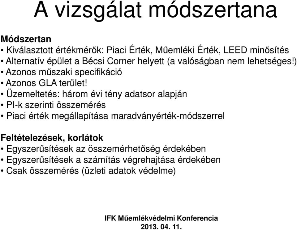 Üzemeltetés: három évi tény adatsor alapján PI-k szerinti összemérés Piaci érték megállapítása maradványérték-módszerrel