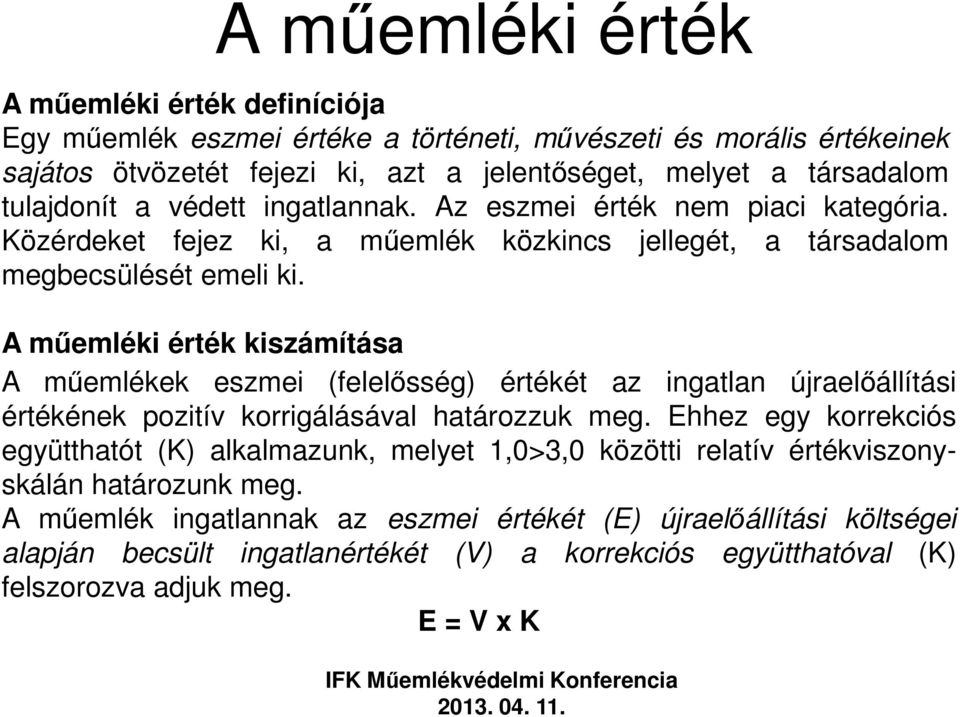 A műemléki érték kiszámítása A műemlékek eszmei (felelősség) értékét az ingatlan újraelőállítási értékének pozitív korrigálásával határozzuk meg.