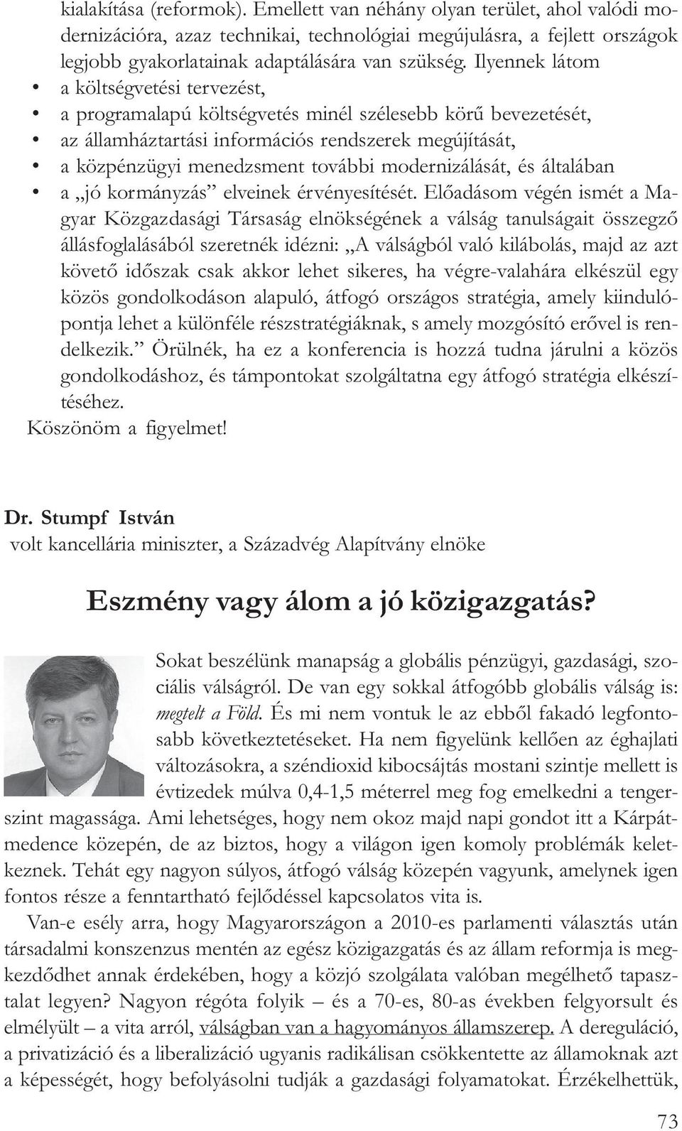 modernizálását, és általában a jó kormányzás elveinek érvényesítését.