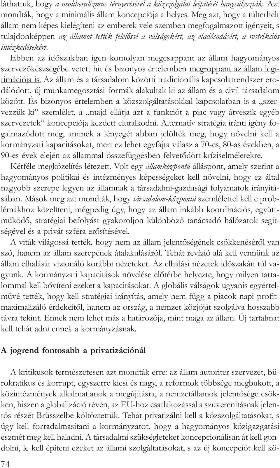 intézkedésekért. Ebben az idõszakban igen komolyan megcsappant az állam hagyományos szervezõkészségébe vetett hit és bizonyos értelemben megroppant az állam legitimációja is.