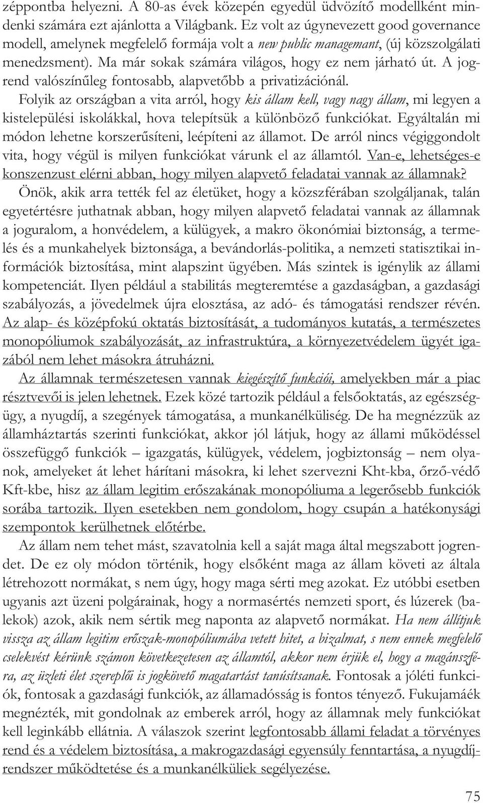 A jogrend valószínûleg fontosabb, alapvetõbb a privatizációnál.