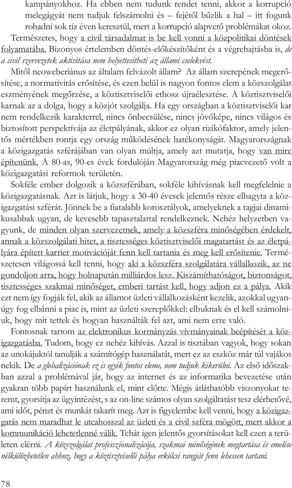 Természetes, hogy a civil társadalmat is be kell vonni a közpolitikai döntések folyamatába.