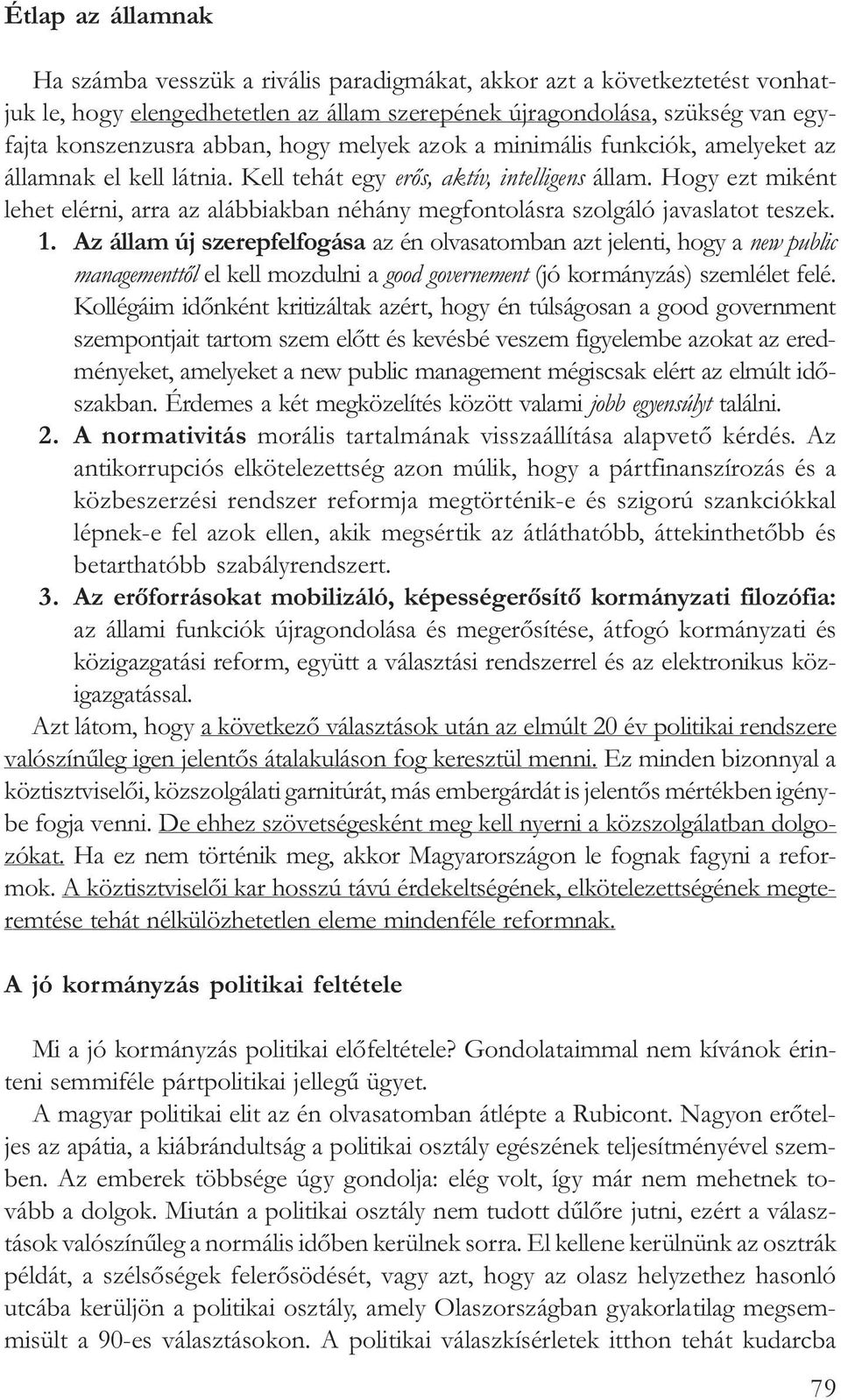 Hogy ezt miként lehet elérni, arra az alábbiakban néhány megfontolásra szolgáló javaslatot teszek. 1.