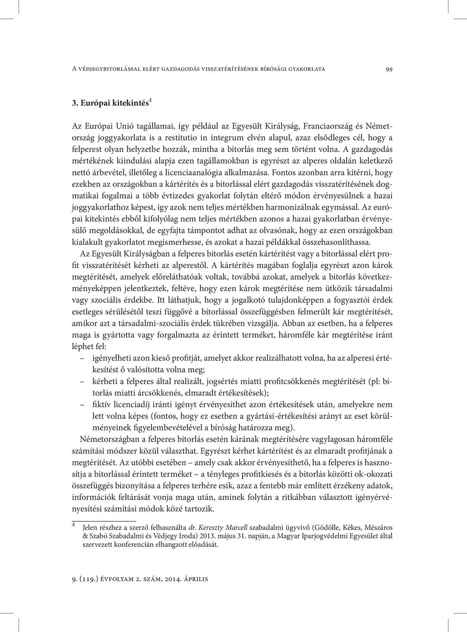 felperest olyan helyzetbe hozzák, mintha a bitorlás meg sem történt volna.