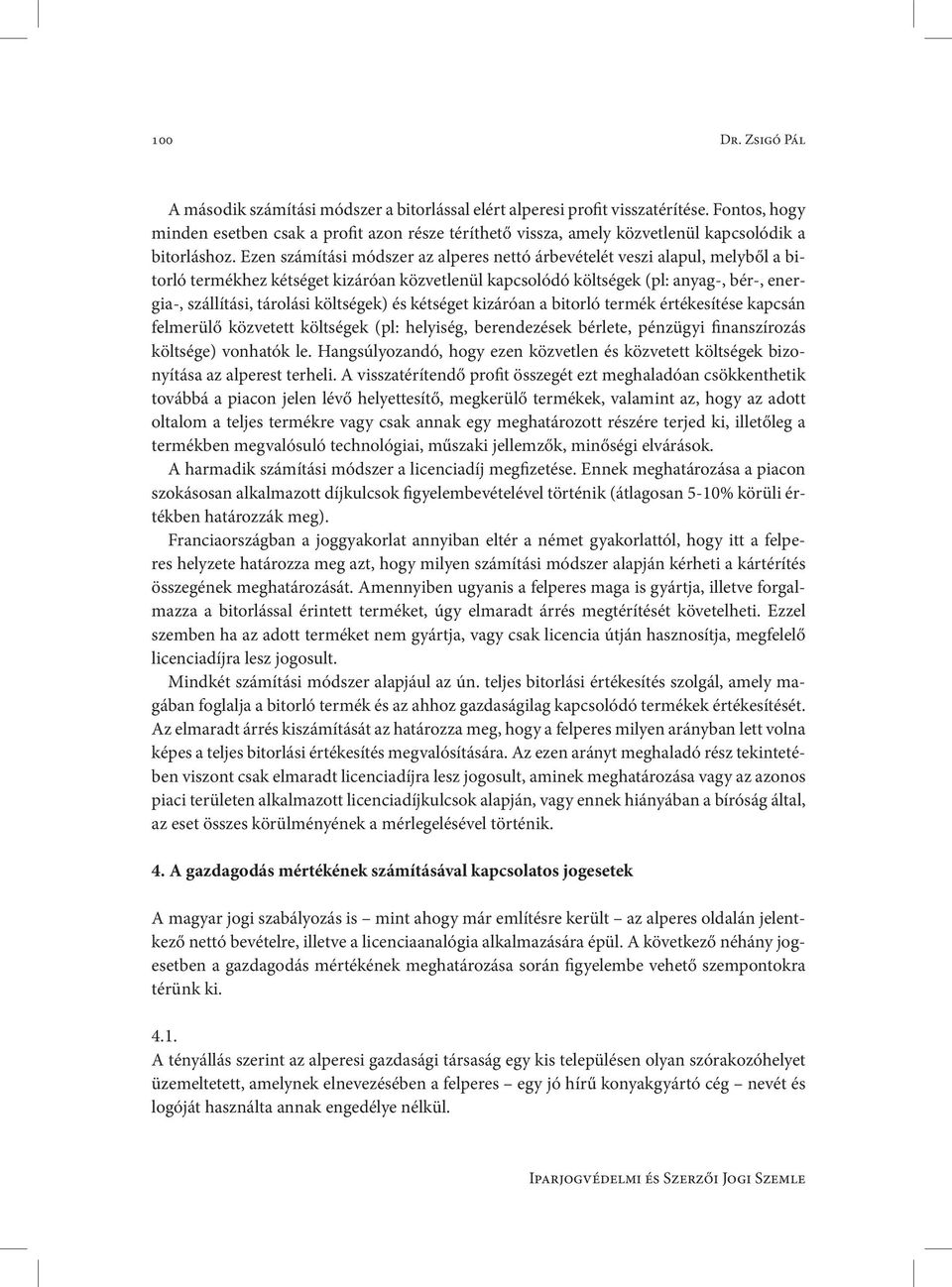 Ezen számítási módszer az alperes nettó árbevételét veszi alapul, melyből a bitorló termékhez kétséget kizáróan közvetlenül kapcsolódó költségek (pl: anyag-, bér-, energia-, szállítási, tárolási