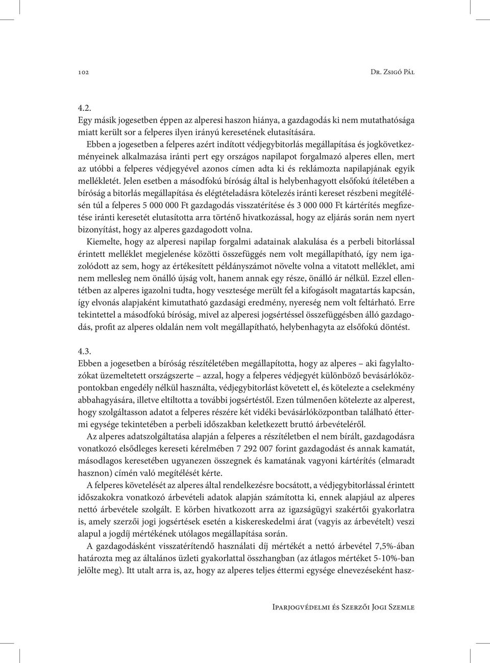 védjegyével azonos címen adta ki és reklámozta napilapjának egyik mellékletét.