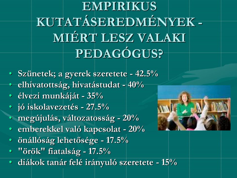 5% elhivatottság, hivatástudat - 40% élvezi munkáját - 35% jó iskolavezetés - 27.