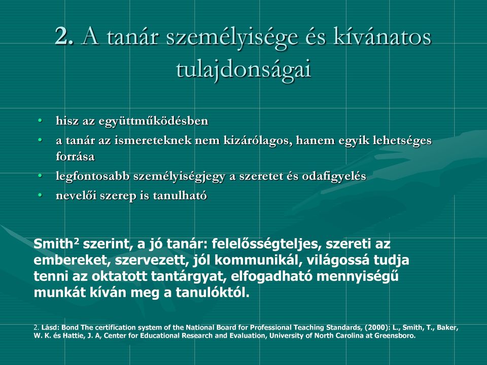 világossá tudja tenni az oktatott tantárgyat, elfogadható mennyiségű munkát kíván meg a tanulóktól. 2.