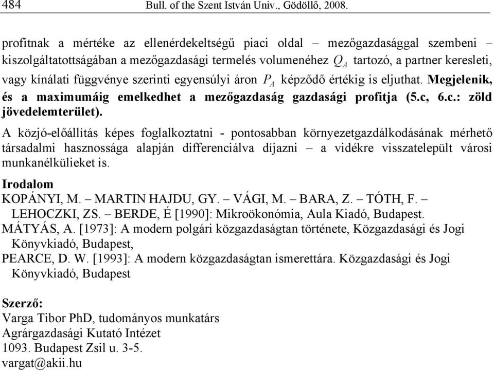 szerinti egyensúlyi áron P A képződő értékig is eljuthat. Megjelenik, és a maximumáig emelkedhet a mezőgazdaság gazdasági profitja (5.c, 6.c.: zöld jövedelemterület).