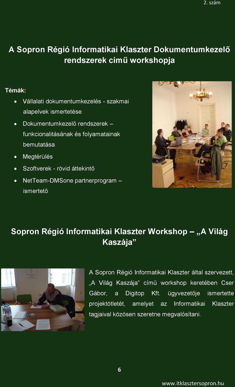 ismertető Sopron Régió Informatikai Klaszter Workshop A Világ Kaszája A Sopron Régió Informatikai Klaszter által szervezett, A Világ Kaszája című